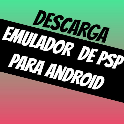 El Mejor Emulador Para Android - Descargar Juegos Para Psp ...