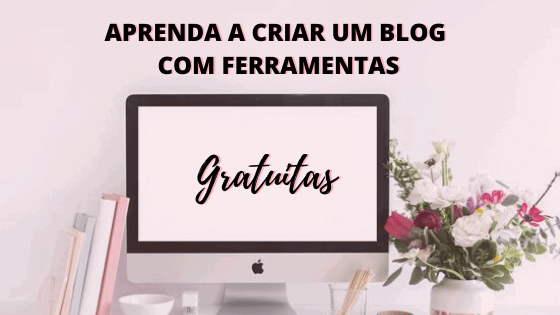 Passo a Passo como Criar um Blog com Ferramentas Gratuitas